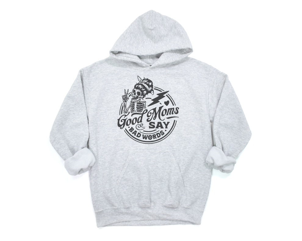Good Moms Say Bad Words Sweatshirt, Hoodie, or Tee