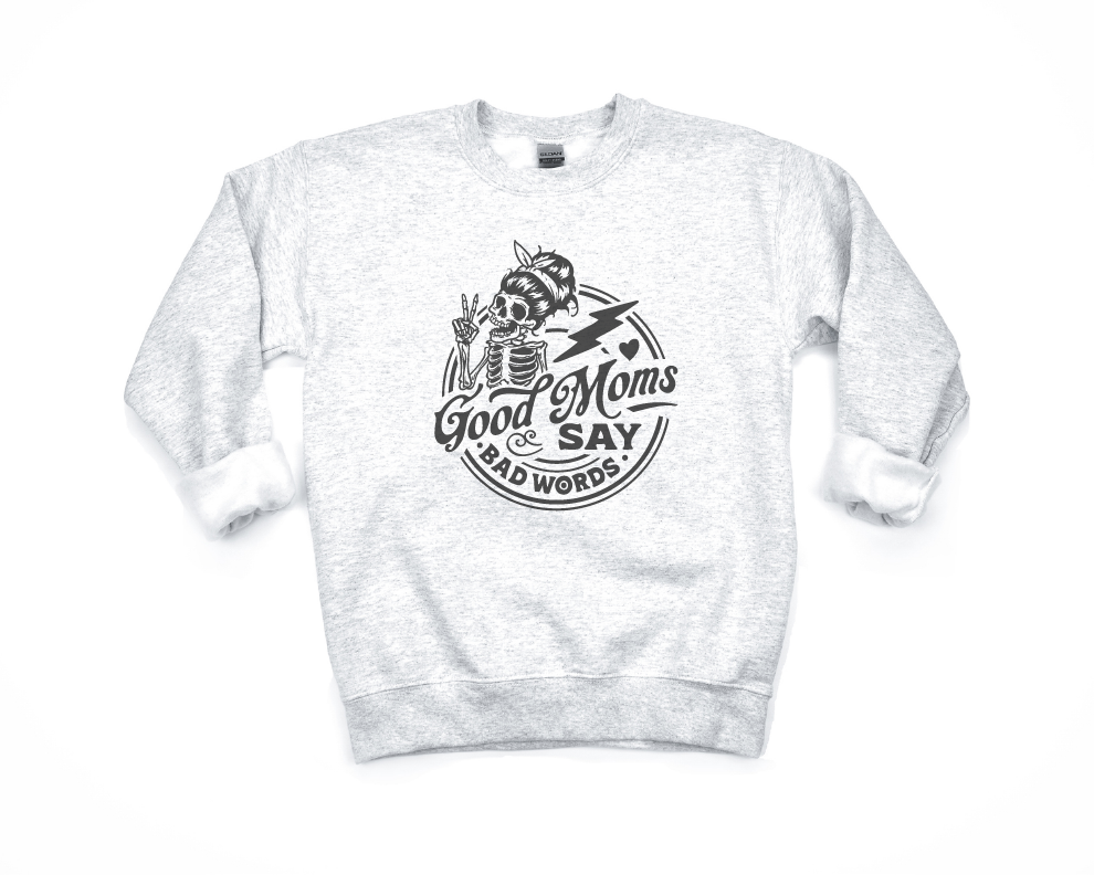 Good Moms Say Bad Words Sweatshirt, Hoodie, or Tee